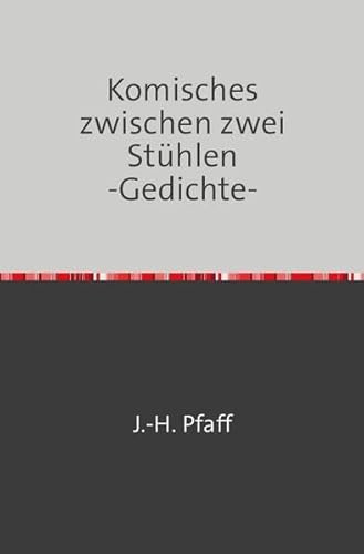 Komisches zwischen zwei Stühlen -Gedichte-: Gedichte, komische, absurde, abstrakte, verwirrte