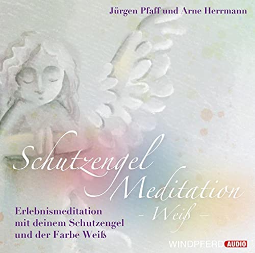 Schutzengel-Meditation – Weiß –: Erlebnismeditation mit dem Schutzengel und der Farbe Weiß von Windpferd Verlagsges.
