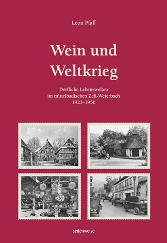 Wein und Weltkrieg: Dörfliche Lebenswelten im mittelbadischen Zell-Weierbach