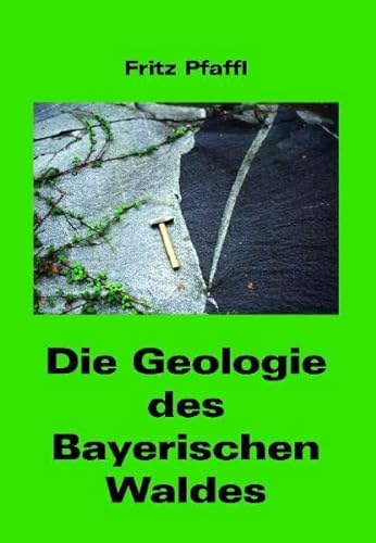 Die Geologie des Bayerischen Waldes (Die Geologie Bayerns)