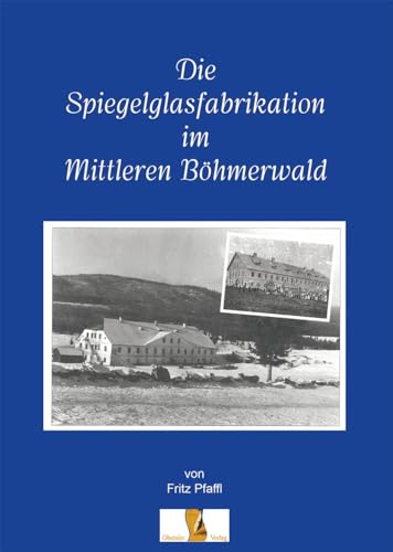 Die Spiegelglasfabriaktion im mittleren Böhmerwald