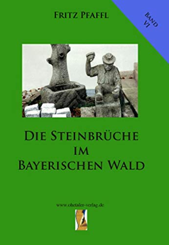 Die Steinbrüche im Bayerischen Wald