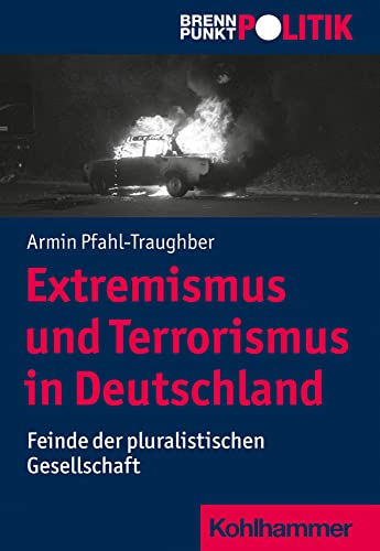 Extremismus und Terrorismus in Deutschland: Feinde der pluralistischen Gesellschaft (Brennpunkt Politik)