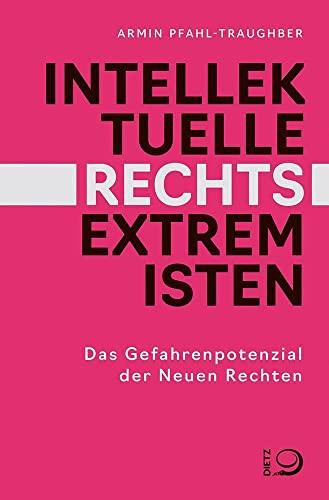 Intellektuelle Rechtsextremisten: Das Gefahrenpotenzial der Neuen Rechten von Dietz, J.H.W., Nachf.