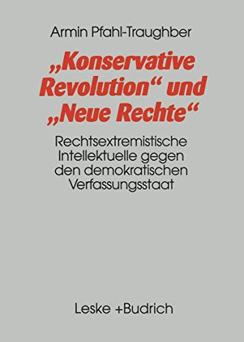 'Konservative Revolution' und 'Neue Rechte': Rechtsextremistische Intellektuelle gegen den demokratischen Verfassungsstaat 'Konservative Revolution' und 'Neue Rechte': Rechtsextremistische Intellektuelle gegen den demokratischen Verfassungsstaat