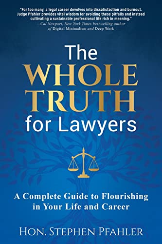 The Whole Truth for Lawyers: A Complete Guide to Flourishing in Your Life and Career