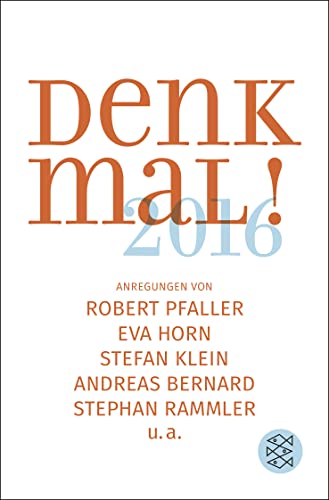 Denk mal! 2016: Anregungen von Robert Pfaller, Eva Horn, Stefan Klein, Andreas Bernard, Stephan Rammler u.a.