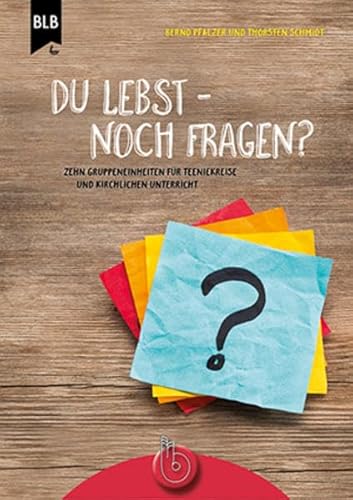 Du lebst! - Noch Fragen?: Zehn Gruppeneinheiten für Teenkreise und kirchlichen Unterricht von Born-Verlag