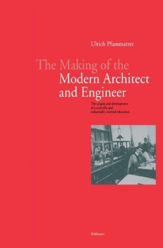 The Making of the Modern Architect and Engineer: The Origins and Development of a Scientific and Industrially Oriented Occupation