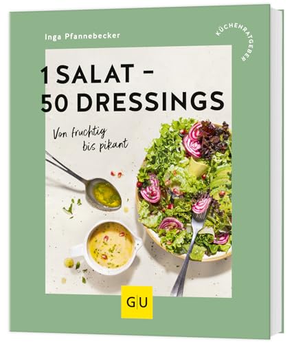 1 Salat - 50 Dressings: Von fruchtig bis pikant (GU Küchenratgeber) von GRÄFE UND UNZER Verlag GmbH