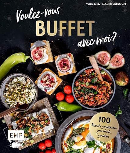 Voulez-vous Buffet avec moi?: 100 Rezepte für opulente Buffets – gemeinsam gemütlich genießen Voulez-vous Buffet avec moi?: 100 Rezepte für opulente Buffets – gemeinsam gemütlich genießen