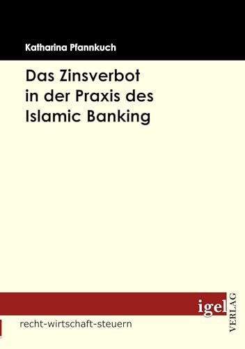 Das Zinsverbot in der Praxis des Islamic Banking von Igel Verlag