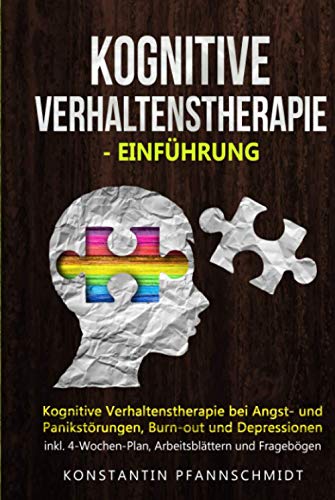 Kognitive Verhaltenstherapie - Einführung: Kognitive Verhaltenstherapie bei Angst- und Panikstörungen, Burn-out und Depressionen | inkl. 4-Wochen-Plan, Arbeitsblättern und Fragebögen
