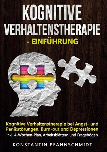 Kognitive Verhaltenstherapie - Einführung: "Kognitive Verhaltenstherapie bei Angst- und Panikstörungen, Burn-out und Depressionen inkl. 4-Wochen-Plan, Arbeitsblättern und Fragebögen" Kognitive Verhaltenstherapie - Einführung: "Kognitive Verhaltenstherapie bei Angst- und Panikstörungen, Burn-out und Depressionen inkl. 4-Wochen-Plan, Arbeitsblättern und Fragebögen"