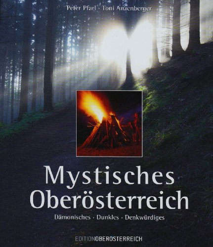 Mystisches Oberösterreich: Dämonisches - Dunkles - Denkwürdiges