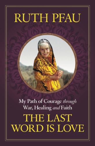 The Last Word is Love: My Path of Courage through War, Healing and Faith
