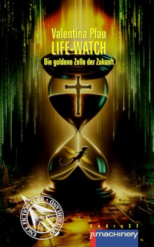 LIFE-WATCH: Die goldene Zelle der Zukunft (AndroSF: Die SF-Reihe für den Science Fiction Club Deutschland e.V. (SFCD)) von p.machinery
