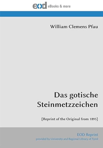 Das gotische Steinmetzzeichen: [Reprint of the Original from 1895]