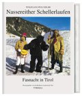 Fasnacht in Tirol: Nassereither Schellerlaufen: Fastnacht in Tirol. Hrsg. v. d. Raiffeisen-Landesbank Tirol von Tyrolia Verlaganstalt