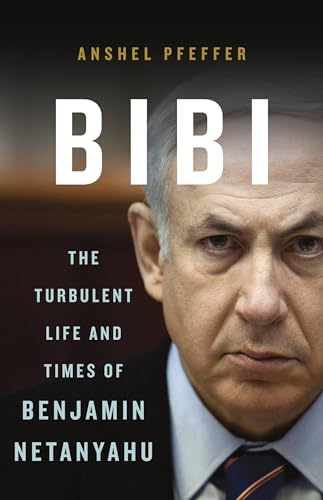 Bibi: The Turbulent Life and Times of Benjamin Netanyahu von Basic Books