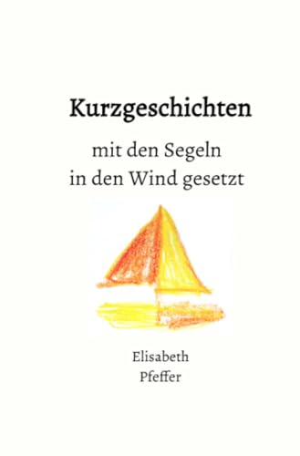 Kurzgeschichten mit den Segeln in den Wind gesetzt von epubli