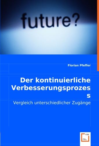 Der Kontinuierliche Verbesserungsprozess: Vergleich unterschiedlicher Zugänge
