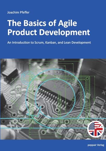 The Basics of Agile Product Development: An Introduction to Scrum, Kanban, and Lean Development The Basics of Agile Product Development: An Introduction to Scrum, Kanban, and Lean Development von peppair