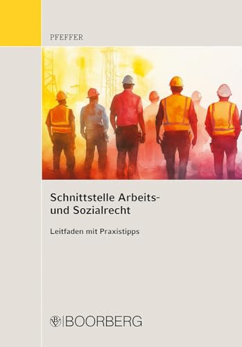Schnittstelle Arbeits- und Sozialrecht: Leitfaden mit Praxistipps Schnittstelle Arbeits- und Sozialrecht: Leitfaden mit Praxistipps von Boorberg, R. Verlag