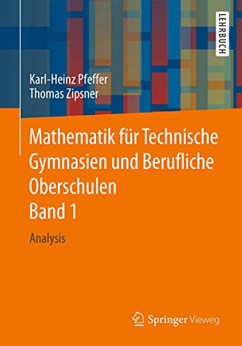Mathematik für Technische Gymnasien und Berufliche Oberschulen Band 1: Analysis von Springer Vieweg