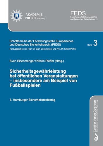 Sicherheitsgewährleistung bei öffentlichen Veranstaltungen – insbesondere am Beispiel von Fußballspielen (Schriftenreihe der Forschungsstelle Europäisches und Deutsches Sicherheitsrecht (FEDS))