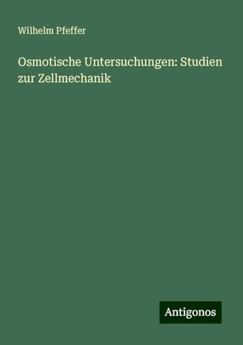Osmotische Untersuchungen: Studien zur Zellmechanik von Antigonos Verlag