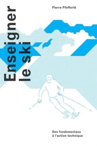 Enseigner le ski: Des fondamentaux à l'action technique. Enseigner le ski: Des fondamentaux à l'action technique. von PU POLYTECHNIQU