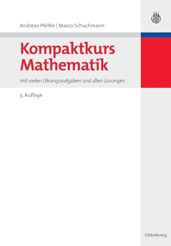 Kompaktkurs Mathematik: mit vielen Übungsaufgaben und allen Lösungen: mit vielen Übungsaufgaben und allen Lösungen von Oldenbourg Wissensch.Vlg