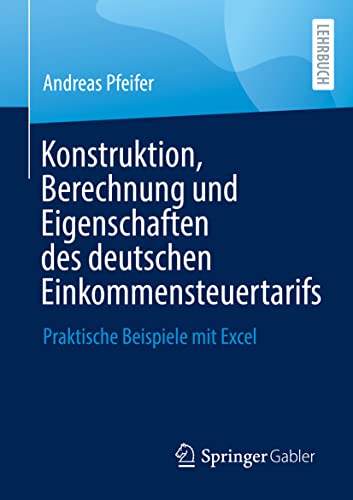 Konstruktion, Berechnung und Eigenschaften des deutschen Einkommensteuertarifs: Praktische Beispiele mit Excel von Springer