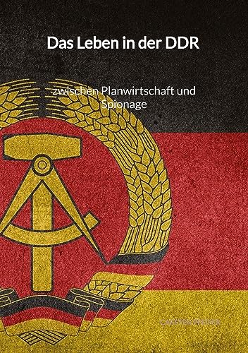 Das Leben in der DDR - zwischen Planwirtschaft und Spionage von Jaltas Books