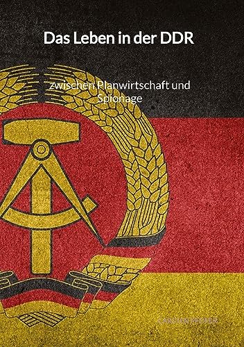 Das Leben in der DDR - zwischen Planwirtschaft und Spionage von Jaltas Books