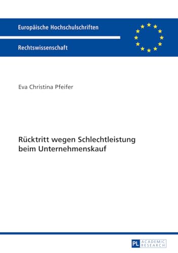 Rücktritt wegen Schlechtleistung beim Unternehmenskauf: Dissertationsschrift (Europäische Hochschulschriften Recht, Band 5595) von Peter Lang Publishing