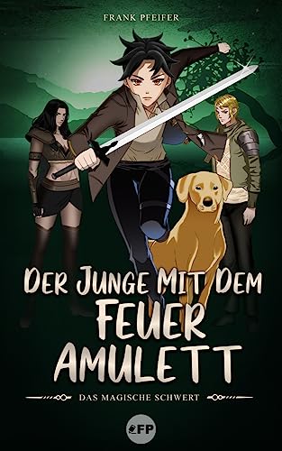 Der Junge mit dem Feueramulett: Das magische Schwert von Frank Pfeifer