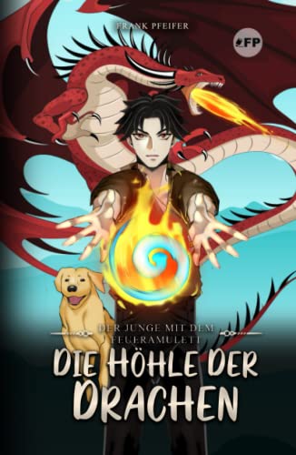 Der Junge mit dem Feueramulett: Die Höhle der Drachen