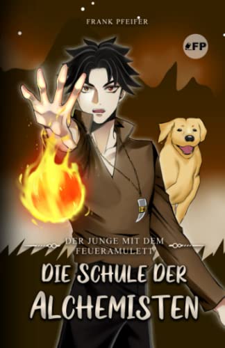 Der Junge mit dem Feueramulett: Die Schule der Alchemisten von Frank Pfeifer