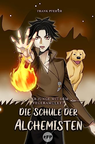 Der Junge mit dem Feueramulett: Die Schule der Alchemisten von Frank Pfeifer