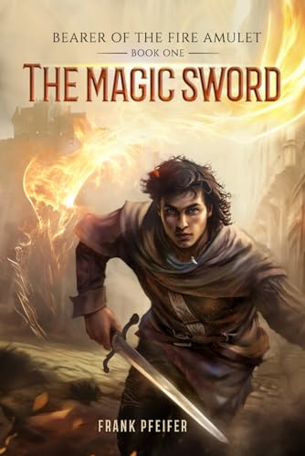 The Magic Sword (Bearer of the Fire Amulet, 1): A Progression Fantasy Adventure