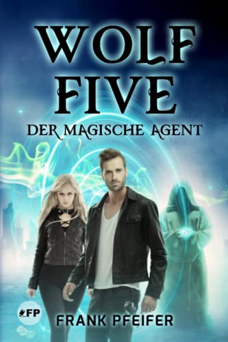 Wolf Five – Der magische Agent: Darknet & Dämonen: Cyber-Thriller trifft Fantasy