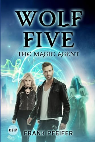 Wolf Five - The Magic Agent: Darknet & Demons: Cyber Thriller meets Fantasy