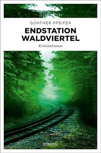 Endstation Waldviertel: Kriminalroman von Emons Verlag