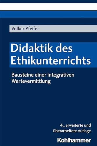 Didaktik des Ethikunterrichts: Bausteine einer integrativen Wertevermittlung von Kohlhammer W.