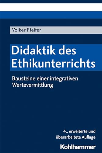 Didaktik des Ethikunterrichts: Bausteine einer integrativen Wertevermittlung von Kohlhammer