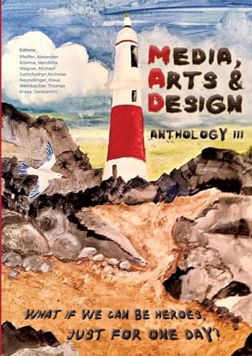 MEDIA, ARTS & DESIGN ANTHOLOGY III: What if we can be heroes, just for one day? von University of Krems Press