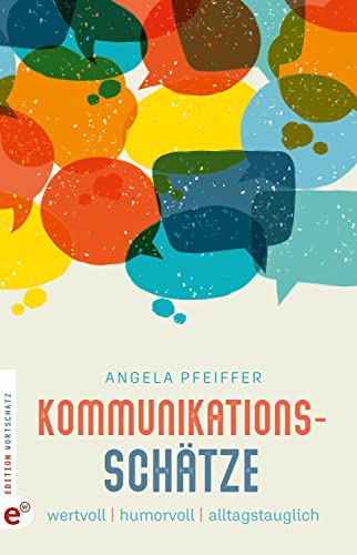 Kommunikationsschätze: wertvoll, humorvoll, alltagstauglich von Wortschatz, Edition