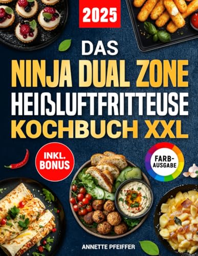 Das Ninja Dual Zone Heißluftfritteuse Kochbuch XXL: Schnelle, einfache und leckere Rezepte für Ihren Ninja Foodi Dual Zone Airfryer | ideal auch für Familien | inkl. Nährwertangaben & Bonus von Independently published
